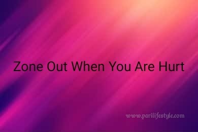 Zone Out When You Are Hurt