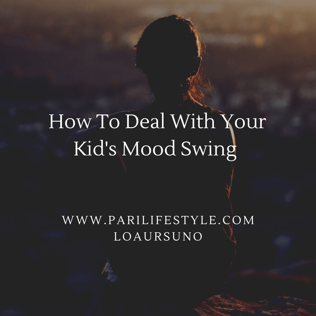 How To Deal With Your Kid's Mood Swing
