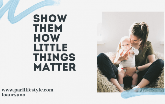 Show Your Child How Little Things Matter