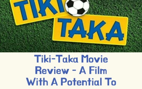 Tiki-Taka Movie Review - A Film With A Potential To Win Big Hearts