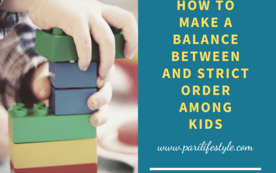 How To Make A Balance Between Discipline & Strict Order Among Kids