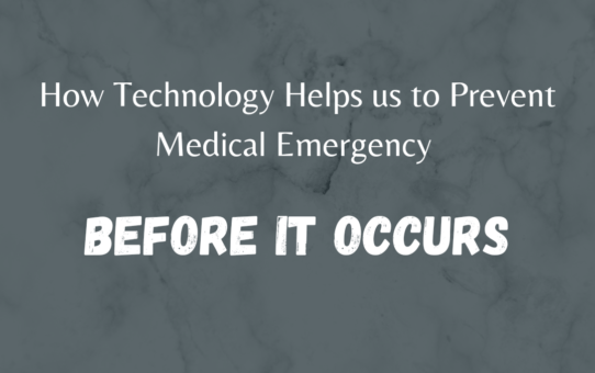 How Technology Helps us to Prevent Medical Emergency Before It Occurs