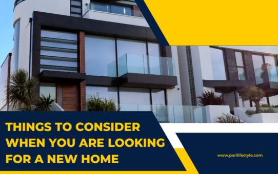 Things To Consider When You Are Looking For a New Home