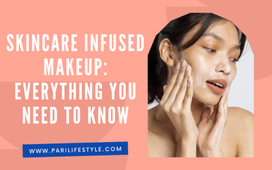 Skincare Infused Makeup: Everything You Need To Know
