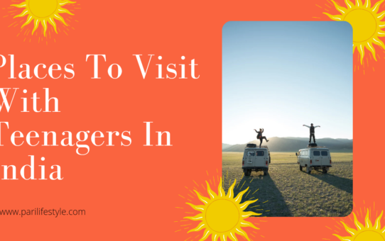 Places To Visit With Teenagers In India