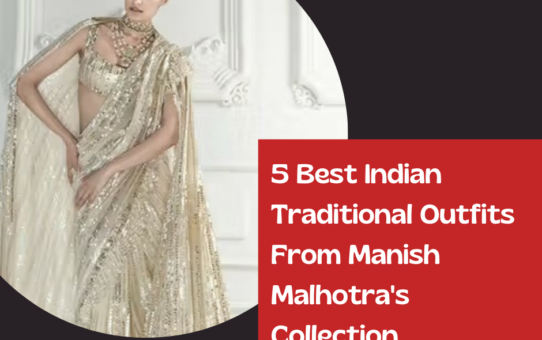 5 Best Indian Traditional Outfits From Manish Malhotra's Collection