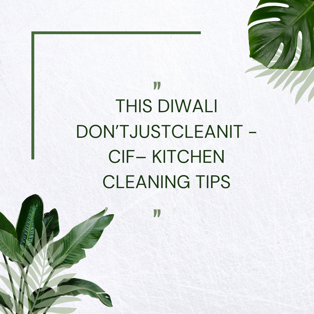 THIS DIWALI DON’T JUST CLEAN IT - CIF - KITCHEN CLEANING TIPS · Pari\